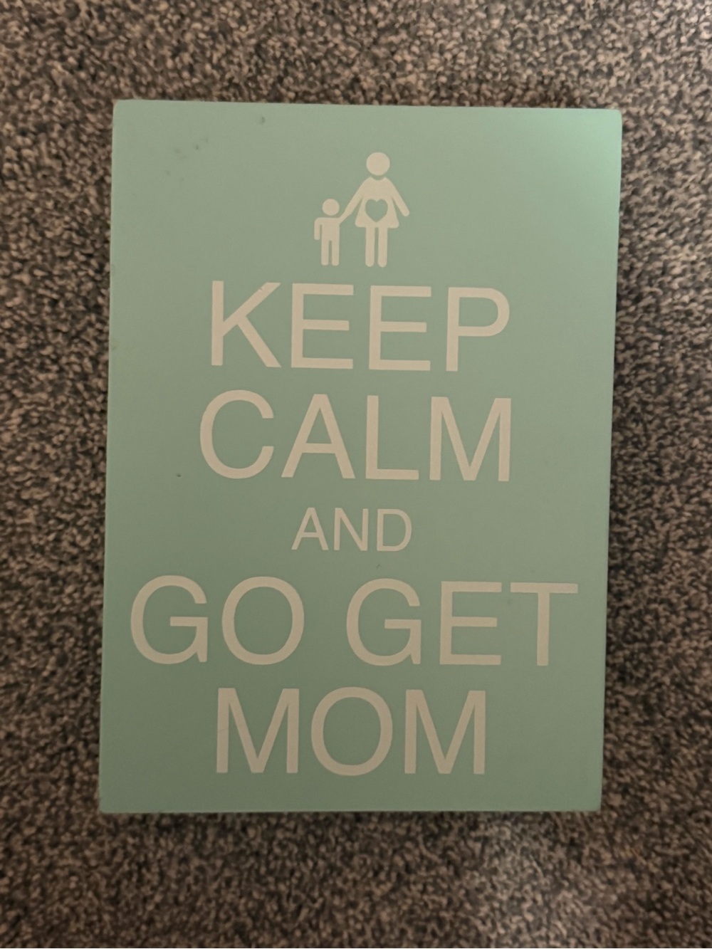 Keep Calm and Go Get Mom Mint Sign